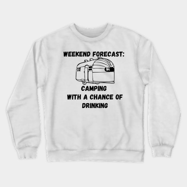 Airstream Camper Chance of Drinking Crewneck Sweatshirt by WereCampingthisWeekend